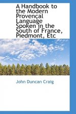 Handbook to the Modern Proven Al Language Spoken in the South of France, Piedmont, Etc