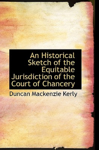 Historical Sketch of the Equitable Jurisdiction of the Court of Chancery