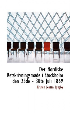 Det Nordiske Retskrivningsm de I Stockholm Den 25de - 30te Juli 1869