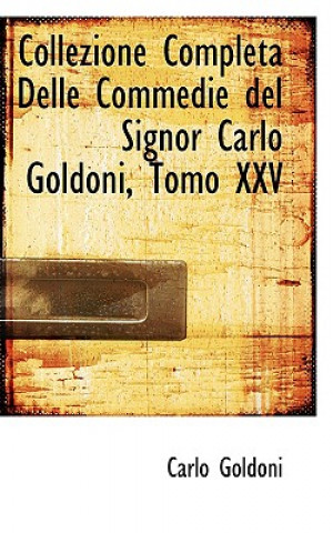Collezione Completa Delle Commedie del Signor Carlo Goldoni, Tomo XXV