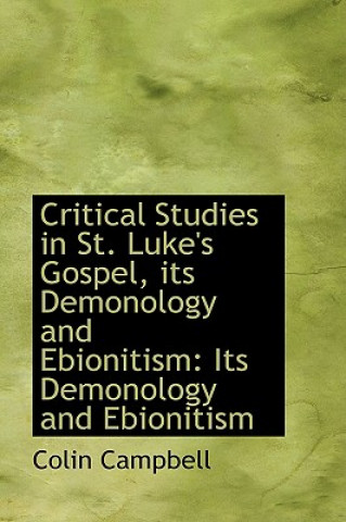 Critical Studies in St. Luke's Gospel, Its Demonology and Ebionitism