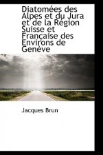 Diatom Es Des Alpes Et Du Jura Et de La R Gion Suisse Et Fran Aise Des Environs de Gen Ve