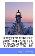 Abridgements of the United States Patents Pertaining to Continuous Car Heating that Expired Prior to