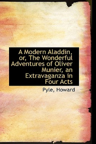 Modern Aladdin, Or, the Wonderful Adventures of Oliver Munier, an Extravaganza in Four Acts