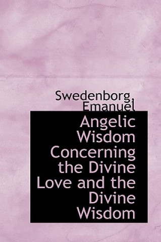 Angelic Wisdom Concerning the Divine Love and the Divine Wisdom