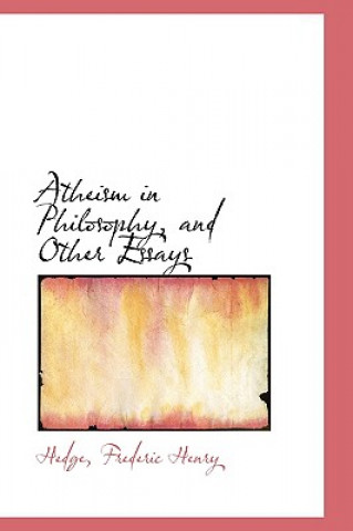 Atheism in Philosophy, and Other Essays