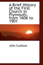 Brief History of the First Church in Plymouth, from 1606 to 1901