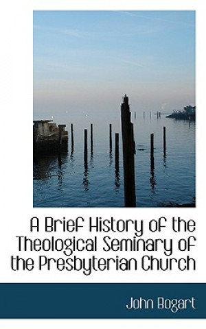 Brief History of the Theological Seminary of the Presbyterian Church