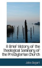 Brief History of the Theological Seminary of the Presbyterian Church