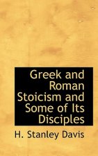 Greek and Roman Stoicism and Some of Its Disciples