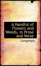 Handful of Flowers and Weeds, in Prose and Verse