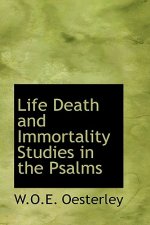 Life Death and Immortality Studies in the Psalms