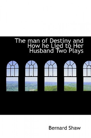 Man of Destiny and How He Lied to Her Husband Two Plays