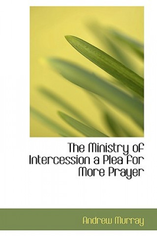 Ministry of Intercession a Plea for More Prayer