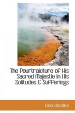 Pourtraicture of His Sacred Majestie in His Solitudes & Sufferings