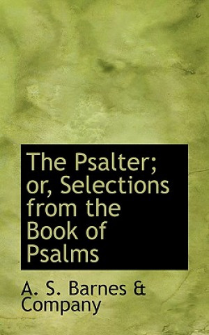 Psalter; Or, Selections from the Book of Psalms