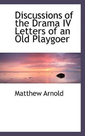 Discussions of the Drama IV Letters of an Old Playgoer