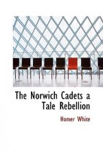 Norwich Cadets a Tale Rebellion