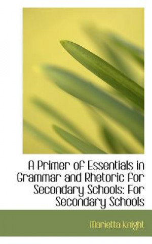 Primer of Essentials in Grammar and Rhetoric for Secondary Schools