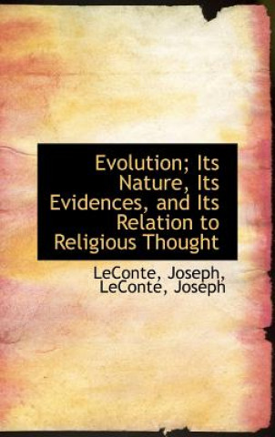 Evolution; Its Nature, Its Evidences, and Its Relation to Religious Thought