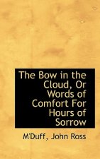 Bow in the Cloud, or Words of Comfort for Hours of Sorrow