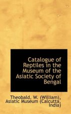 Catalogue of Reptiles in the Museum of the Asiatic Society of Bengal