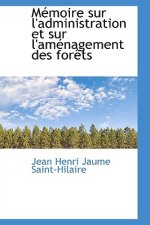 M Moire Sur L'Administration Et Sur L'Am Nagement Des for Ts
