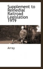 Supplement to Remedial Railroad Legislation 1919