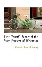 First-[Fourth] Report of the State Forester of Wisconsin