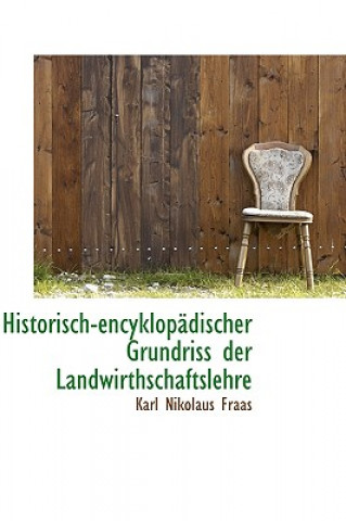 Historisch-Encyklop Discher Grundriss Der Landwirthschaftslehre
