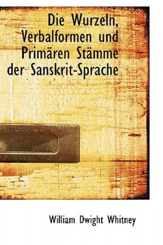 Wurzeln, Verbalformen Und Primaren Stamme Der Sanskrit-Sprache