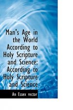 Man's Age in the World According to Holy Scripture and Science