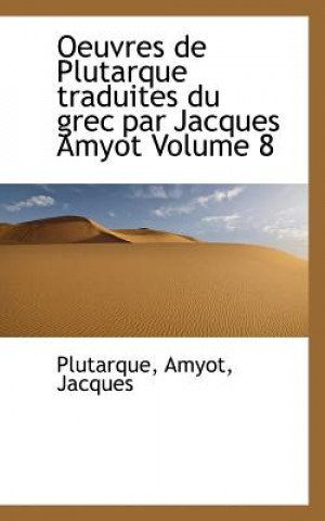 Oeuvres de Plutarque Traduites Du Grec Par Jacques Amyot Volume 8