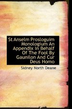 St Anselm Prosloguim Monologium an Appendix in Behalf of the Fool by Gaunilon and Cur Deus Homo