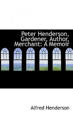 Peter Henderson, Gardener, Author, Merchant