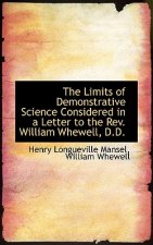 Limits of Demonstrative Science Considered in a Letter to the REV. William Whewell, D.D.