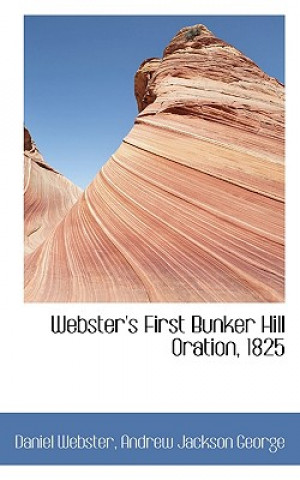 Webster's First Bunker Hill Oration, 1825