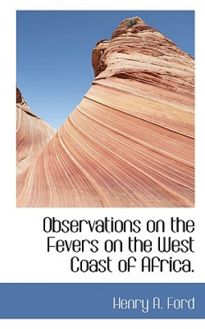 Observations on the Fevers on the West Coast of Africa.