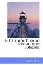 Loi Et La Foi; Tude Sur Saint Paul Et Les Juda Sants