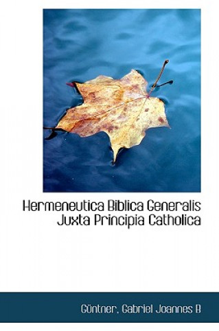 Hermeneutica Biblica Generalis Juxta Principia Catholica