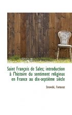 Saint Francois de Sales; Introduction A L'Histoire Du Sentiment Religieux En France Au Dix-Septieme