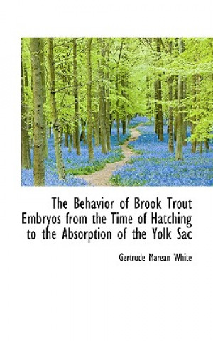 Behavior of Brook Trout Embryos from the Time of Hatching to the Absorption of the Yolk Sac