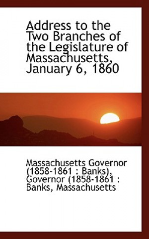 Address to the Two Branches of the Legislature of Massachusetts, January 6, 1860