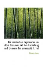 Semitischen Eigennamen Im Alten Testament Auf Ihre Entstehung Und Elemente Hin Untersucht