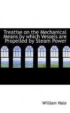 Treatise on the Mechanical Means by Which Vessels Are Propelled by Steam Power
