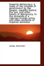 Imperial democracy; a study of the relation of government by the people, equality before the law