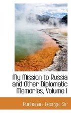 My Mission to Russia and Other Diplomatic Memories, Volume I