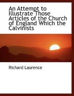 Attempt to Illustrate Those Articles of the Church of England Which the Calvinists