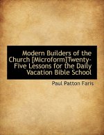 Modern Builders of the Church [Microform]twenty-Five Lessons for the Daily Vacation Bible School