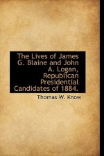Lives of James G. Blaine and John A. Logan, Republican Presidential Candidates of 1884.